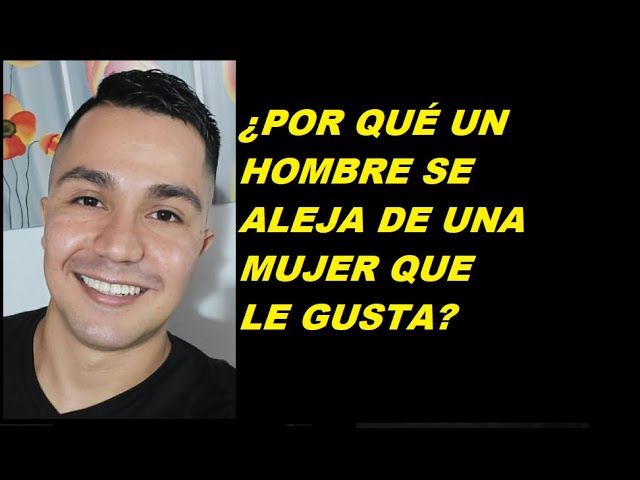porque un hombre te ilusiona y luego se aleja