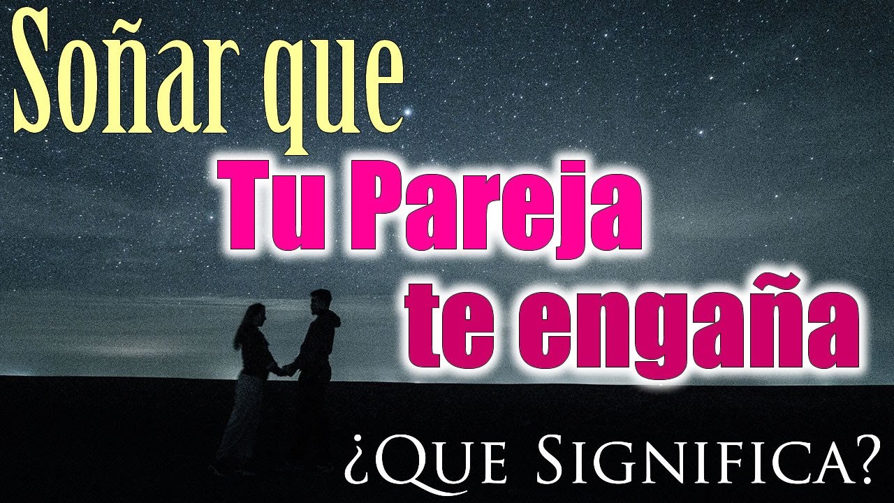 soñar que tu pareja te es infiel delante tuya