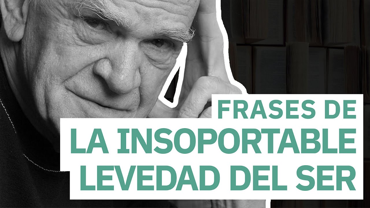 la insoportable levedad del ser frases