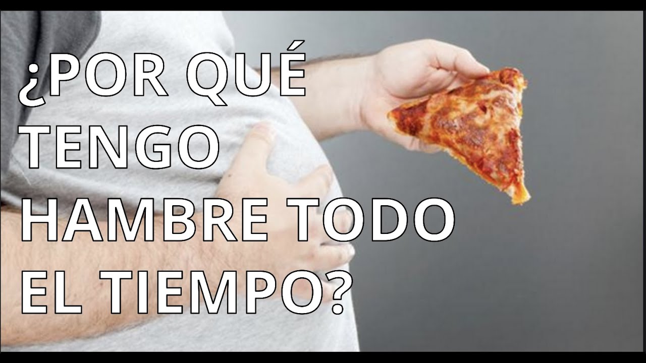 porque tengo hambre todo el tiempo
