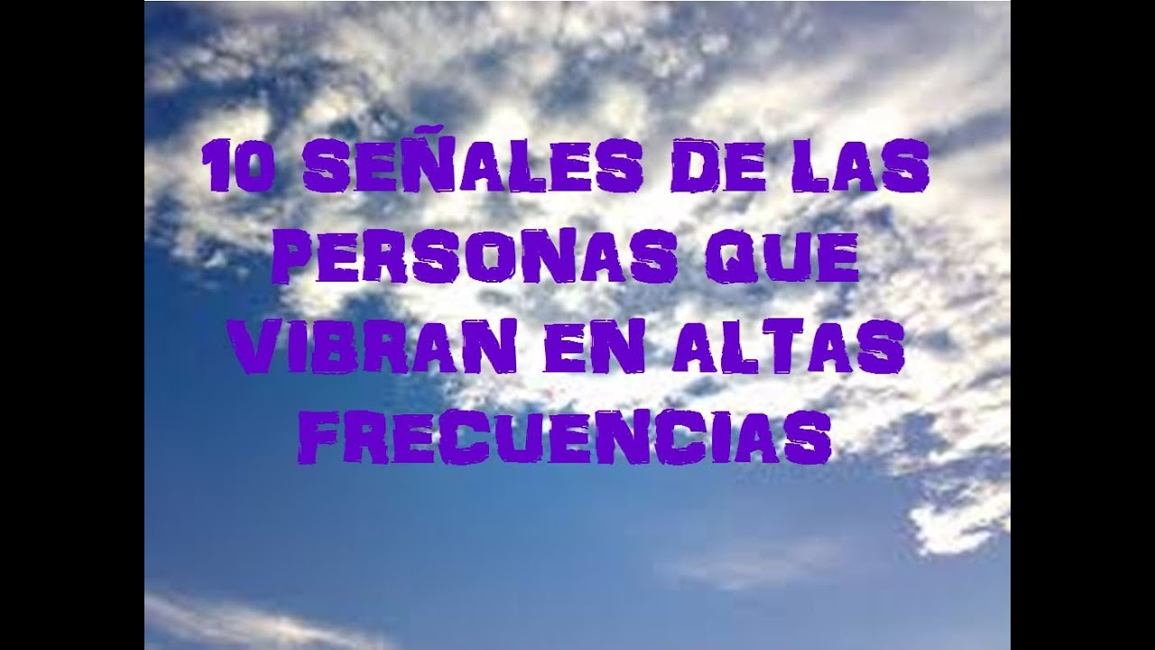 10 señales de las personas que vibran en altas frecuencias