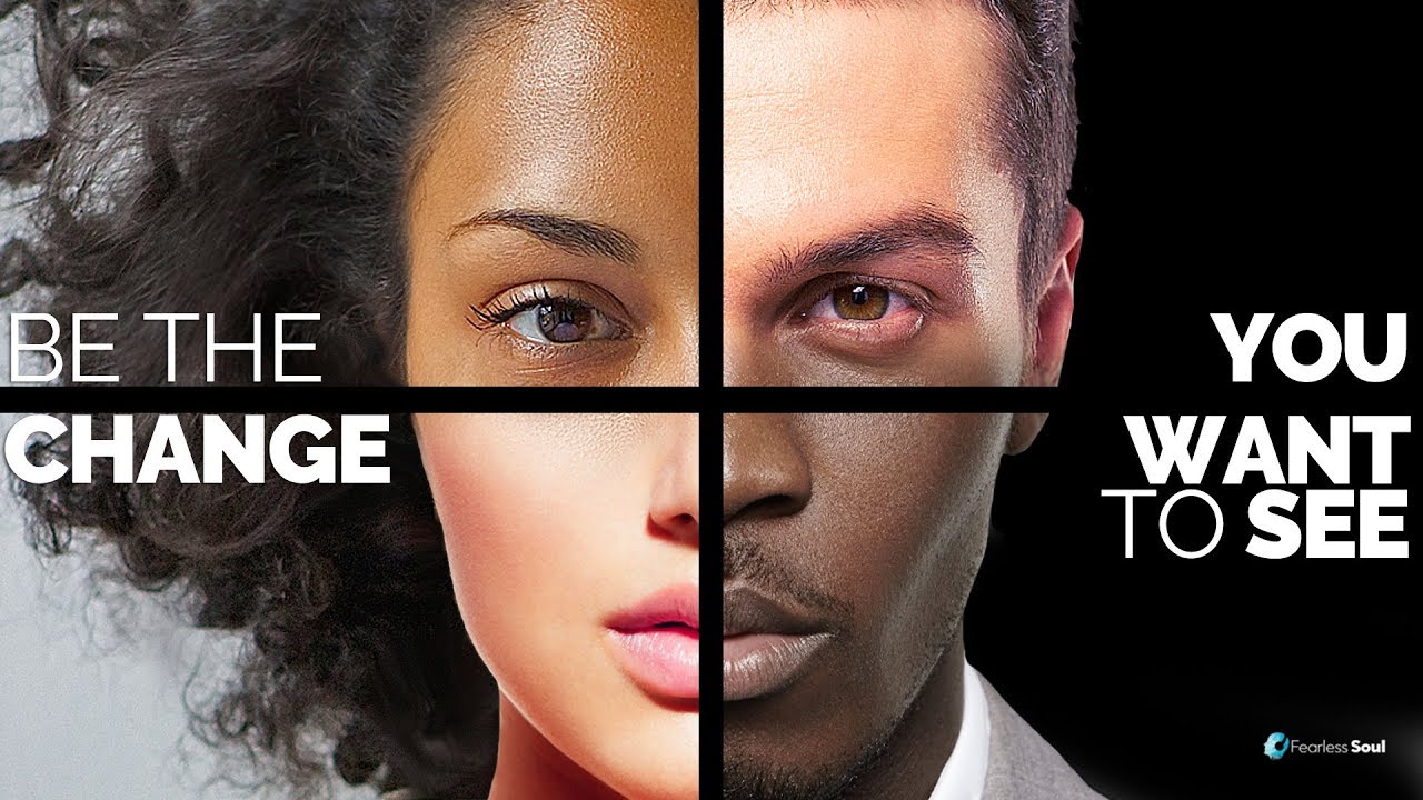 be the change you want to see