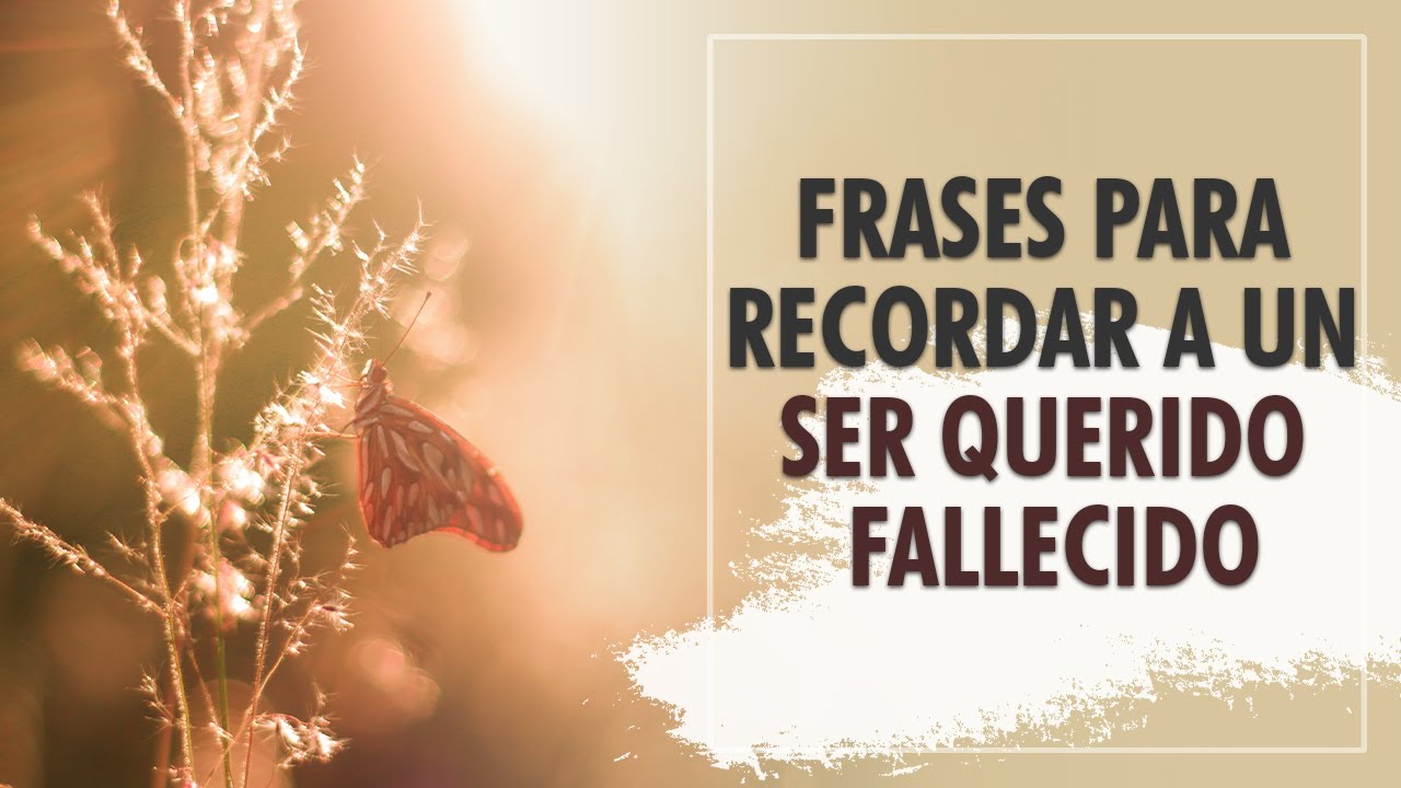 frase para recordar a un ser querido fallecido