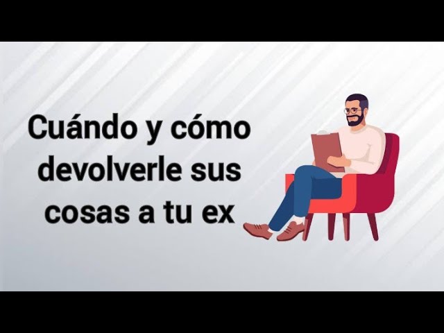 mi ex no recoge sus cosas de mi casa