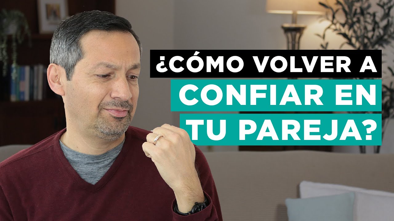 como volver a confiar en tu pareja