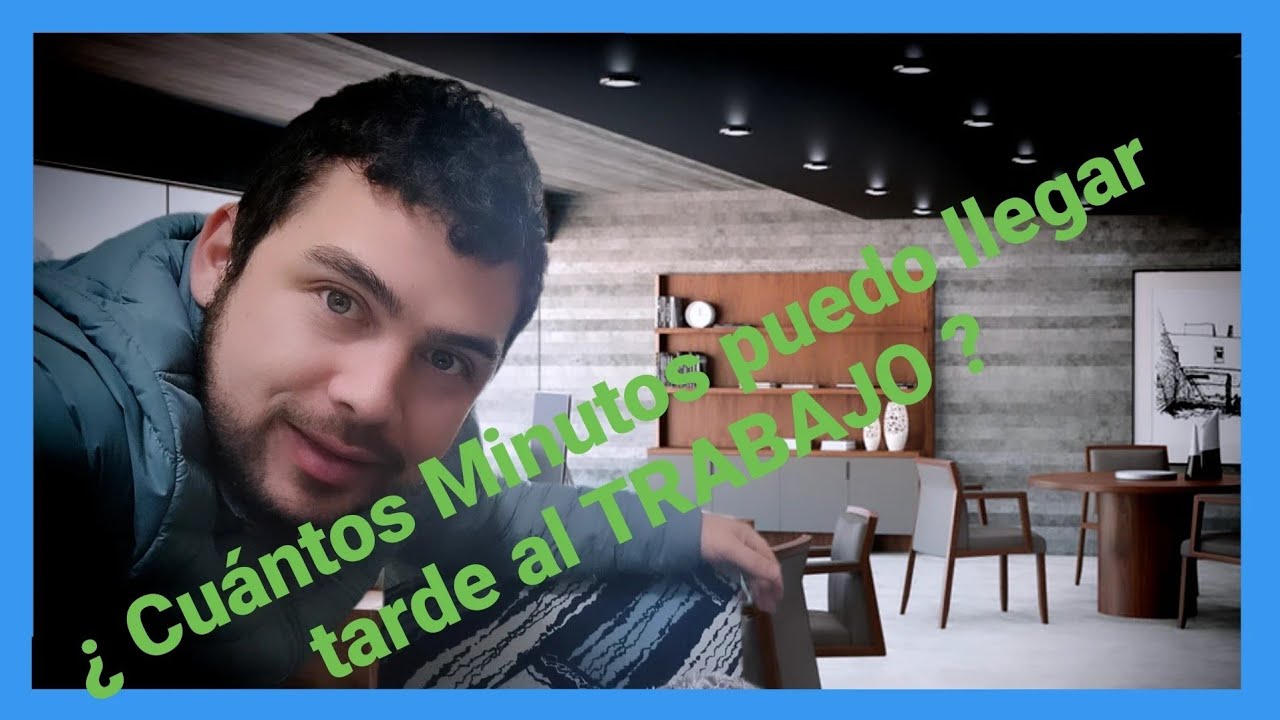 cuantos minutos se puede llegar tarde al trabajo