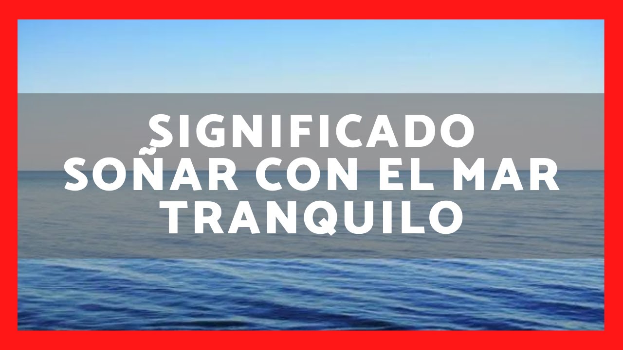 que significa soñar con el mar tranquilo