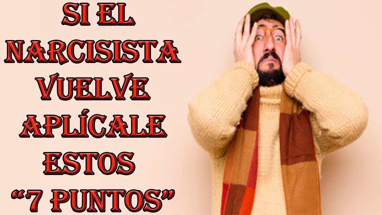 si el narcisista vuelve aplicar estos 7 puntos
