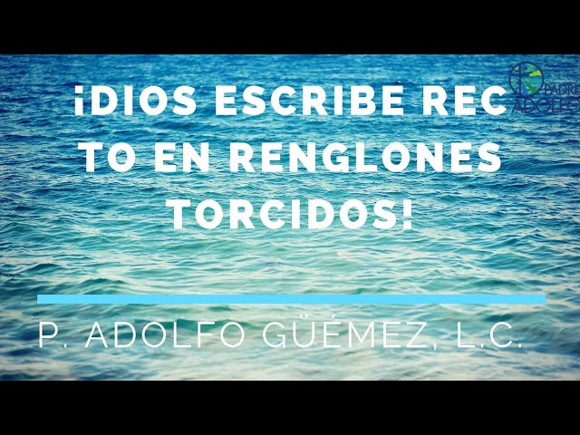 dios escribe recto con renglones torcidos