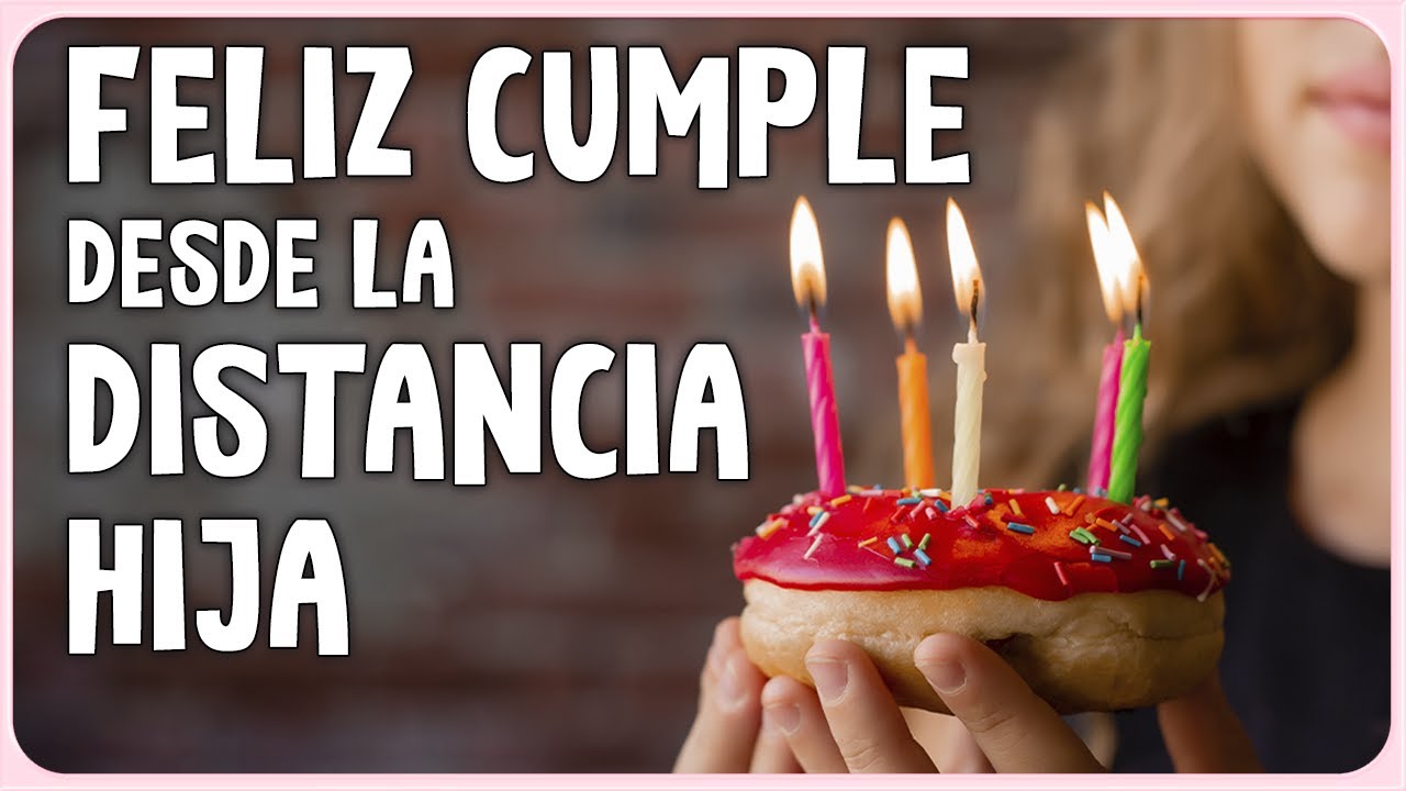 feliz cumpleaños hija desde la distancia