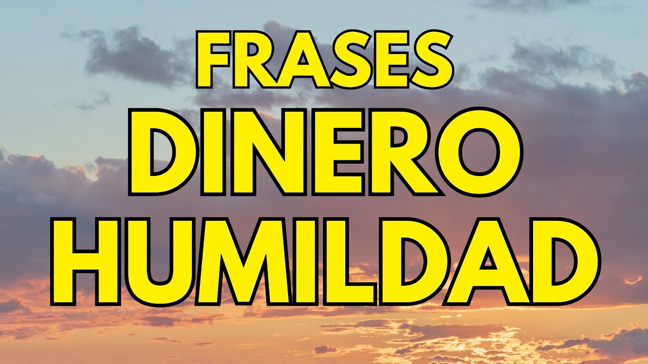 humildad frases sobre el dinero y las personas