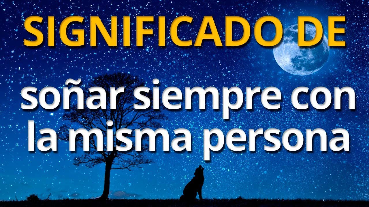 que significa soñar siempre con la misma persona