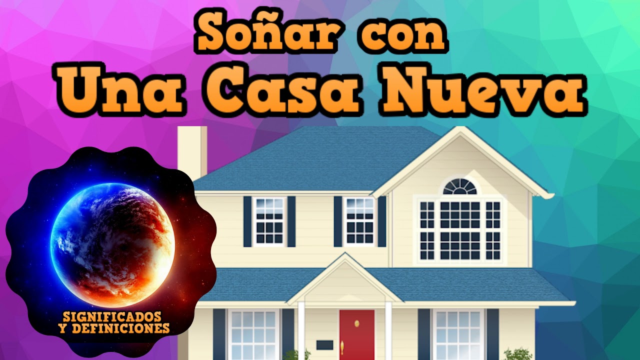 soñar con una casa nueva y grande